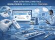 How Ultra-Small RFID Tags Revolutionize Medical Device Tracking
